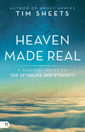 Heaven Made Real: A Biblical Guide to the Afterlife and Eternity