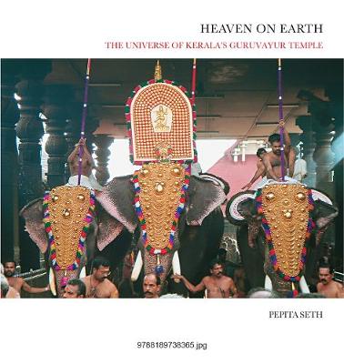 Heaven On Earth: The Universe Of Kerala's Guruvayur Temple - Seth, Pepita