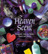 Heaven Scent: Aromatic Gifts to Make, Send and Keep - Ishaque, Labeena