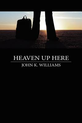 Heaven Up Here - Williams, John, Professor