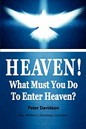 Heaven!: What Must You Do to Enter Heaven?