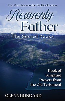 Heavenly Father: The Sacred Books: Book of Scripture Prayers from the Old Testament - Publishing, Purposed (Contributions by), and Dantzler, Jacquetta (Contributions by), and Callen, Sarah (Editor)
