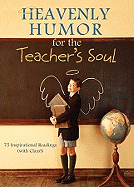 Heavenly Humor for the Teacher's Soul: 75 Inspirational Readings (with Class!)