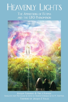 Heavenly Lights: The Apparitions of Fatima and the UFO Phenomenon - Fernandes, Joaquim, and D'Armada, Fina, and Vallee, Jacques F, PH.D. (Foreword by)