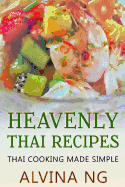 Heavenly Thai Recipes: Thai Cooking Made Simple