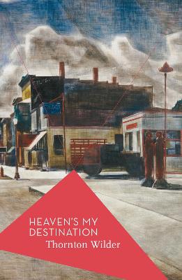 Heaven's My Destination - Wilder, Thornton, and Schmidt, Michael (Introduction by)