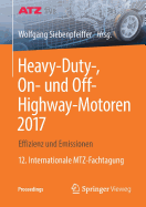 Heavy-Duty-, On- Und Off-Highway-Motoren 2017: Effizienz Und Emissionen 12. Internationale Mtz-Fachtagung