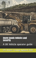 Heavy Goods Vehicle Load Security: A UK Vehicle operator guide