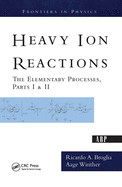 Heavy Ion Reactions: The Elementary Processes, Parts I&ii