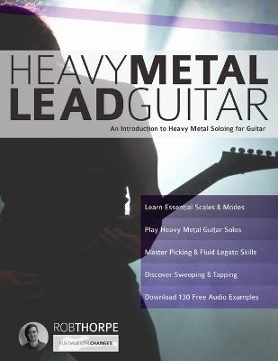 Heavy Metal Lead Guitar: An Introduction to Heavy Metal Soloing for Guitar - Thorpe, Rob