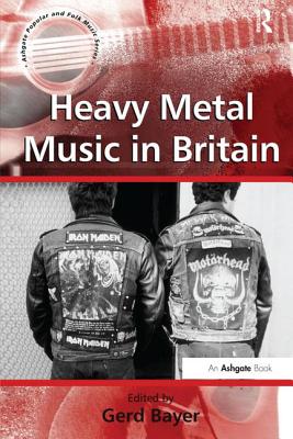 Heavy Metal Music in Britain - Bayer, Gerd (Editor)