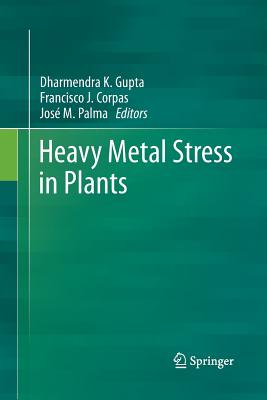 Heavy Metal Stress in Plants - Gupta, Dharmendra K (Editor), and Corpas, Francisco J (Editor), and Palma, Jos M (Editor)