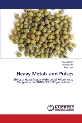 Heavy Metals and Pulses - Khan, Raees, and Khan, Imran, and Ullah, Riaz