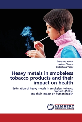 Heavy metals in smokeless tobacco products and their impact on health - Kumar, Devendra, and Sharma, Neelam, and Yadav, Sudeshana