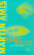 Heavy Water And Other Stories - Amis, Martin