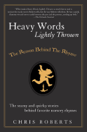 Heavy Words Lightly Thrown: The Reason Behind the Rhyme - Roberts, Chris