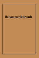 Hebammenlehrbuch: Auf Grund Der F?nften Auflage Des Preu?ischen Hebammenlehrbuches