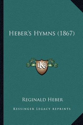 Heber's Hymns (1867) - Heber, Reginald, Bp.