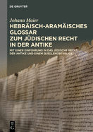 Hebrisch-Aramisches Glossar Zum Jdischen Recht in Der Antike: Mit Einer Einfhrung in Das Jdische Recht Der Antike Und Einem Quellenberblick