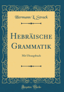 Hebrische Grammatik: Mit bungsbuch (Classic Reprint)