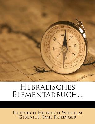 Hebraeisches Elementarbuch... - Roediger, Emil, and Gesenius, Friedrich Heinrich Wilhelm (Creator)