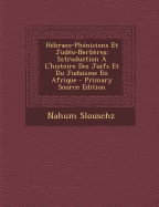 Hebraeo-Pheniciens Et Judeo-Berberes: Introduction A L'Histoire Des Juifs Et Du Judaisme En Afrique - Slouschz, Nahum