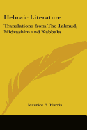 Hebraic Literature: Translations from The Talmud, Midrashim and Kabbala