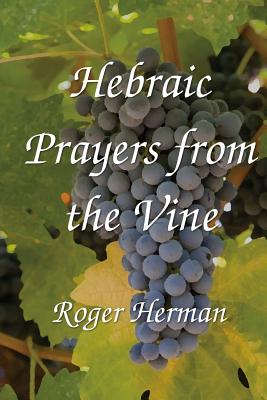 Hebraic Prayers from the Vine - Herman, Roger