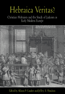 Hebraica Veritas?: Christian Hebraists and the Study of Judaism in Early Modern Europe