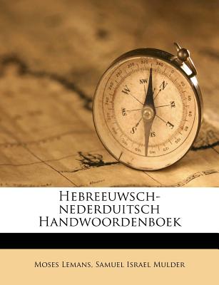 Hebreeuwsch-Nederduitsch Handwoordenboek - Lemans, Moses, and Samuel Israel Mulder (Creator)