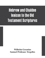 Hebrew and Chaldee lexicon to the Old Testament Scriptures; translated, with additions, and corrections from the author's Thesaurus and other works