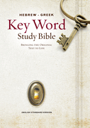 Hebrew-Greek Key Word Study Bible-ESV: Key Insights Into God's Word