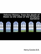 Hebrew History, from the Death of Moses to the Close of the Scripture Narrative