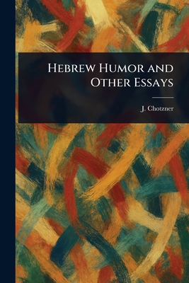 Hebrew Humor and Other Essays - Chotzner, J (Joseph)