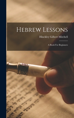 Hebrew Lessons: A Book For Beginners - Mitchell, Hinckley Gilbert