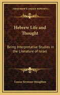 Hebrew Life and Thought: Being Interpretative Studies in the Literature of Israel