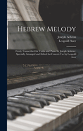 Hebrew Melody: Freely Transcribed for Violin and Piano by Joseph Achron; Specially Arranged and Edited for Concert Use by Leopold Auer