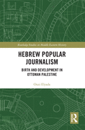 Hebrew Popular Journalism: Birth and Development in Ottoman Palestine