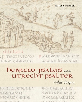 Hebrew Psalms and the Utrecht Psalter: Veiled Origins - Berger, Pamela