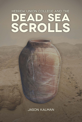 Hebrew Union College and the Dead Sea Scrolls - Kalman, Jason