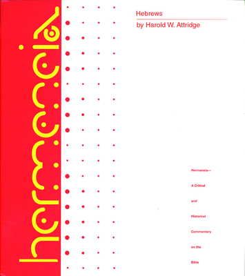 Hebrews: A Commentary on the Epistle to the Hebrews - Attridge, Harold W. (Editor), and Koester, Helmut (Editor)