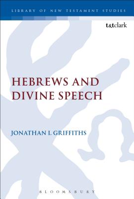 Hebrews and Divine Speech - Griffiths, Jonathan I., Dr.