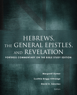 Hebrews, the General Epistles, and Revelation: Fortress Commentary on the Bible Study Edition