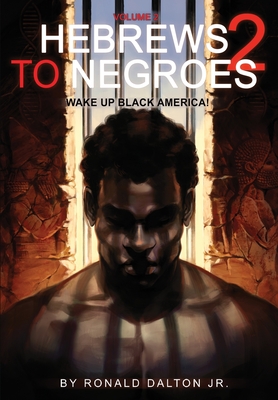 Hebrews to Negroes 2: Volume 2 Wake Up Black America - Dalton, Ronald, Jr.