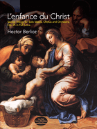 Hector Berlioz: L'enfance Du Christ, Sacred Trilogy For Solo Voices, Chorus And Orchestra, Op.25 (Full Score)