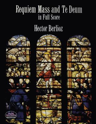 Hector Berlioz: Requiem Mass And Te Deum - Full Score - Berlioz, Hector