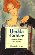 Hedda Gabler: Gender, Role, and World - Lyons, Charles R, and Lecker, Robert (Editor)