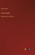 Hedda Gabler: Schauspiel in vier Akten