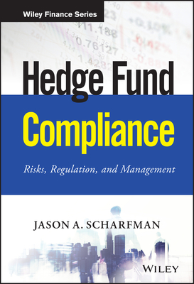 Hedge Fund Compliance: Risks, Regulation, and Management - Scharfman, Jason A