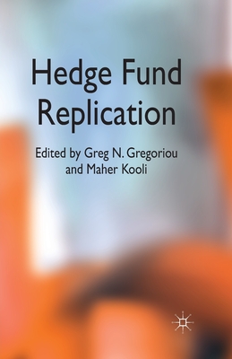Hedge Fund Replication - Gregoriou, G (Editor), and Kooli, M (Editor)